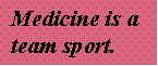 Medicine is a team sport.